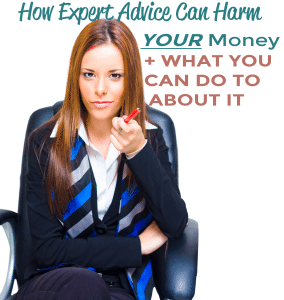 How Expert Advice Can Harm Your Money and What You Can Do About It