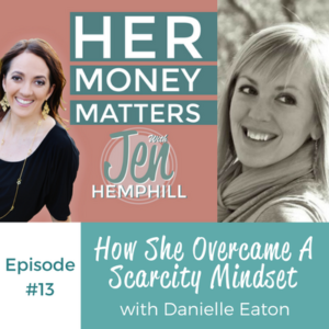 HMM 13: How She Overcame A Scarcity Mindset With Guest Danielle Eaton