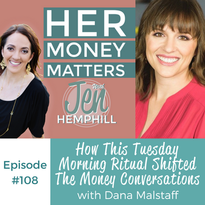 HMM 108: How This Tuesday Morning Ritual Shifted The Money Conversations With Dana Malstaff