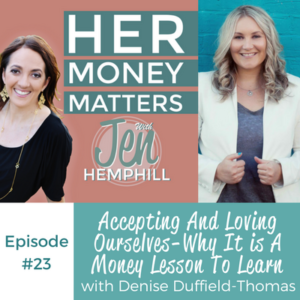 HMM 23: Accepting And Loving Ourselves-Why It is A Money Lesson To Learn With Denise Duffield-Thomas