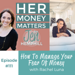 How to Manage Your Fear of Money with Rachel Luna | HMM 111 HMM 111: How To Manage Your Fear Of Money With Rachel Luna
