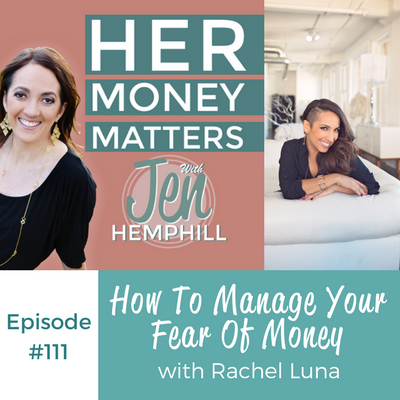 HMM 111: How to Manage Your Fear of Money with Rachel Luna - Jen Hemphill