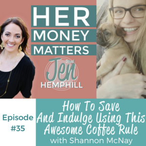 HMM 35: How To Save And Indulge Using This Awesome Coffee Rule With Shannon McNay