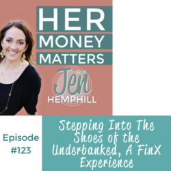 HMM 123: Stepping Into The Shoes of the Financially Underserved, A FinX Experience HMM 123: Stepping Into The Shoes of the Underbanked, A FinX Experience