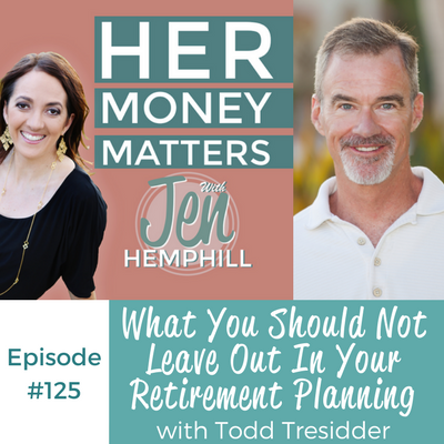 HMM 125: What You Should Not Leave Out In Your Retirement Planning With Todd Tresidder