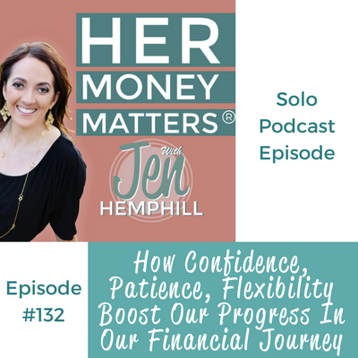 HMM 132: How Confidence, Patience, Flexibility Boost Our Progress In Our Financial Journey