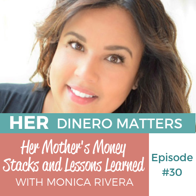 HDM 30: Her Mother's Money Stacks and Lessons Learned with Monica Rivera