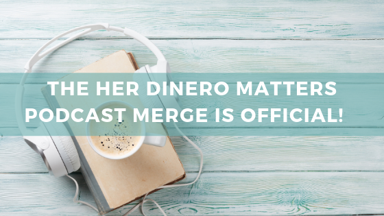 The Her Dinero Podcast Merge is Official