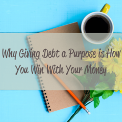 Why Giving Debt a Purpose is How You Win With Your Money