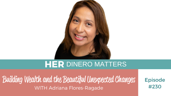 HDM 230: Building Wealth and the Beautiful Unexpected Changes with Adriana Flores-Ragade