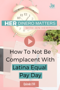 HDM 238: How To Not Be Complacent With Latina Equal Pay Day