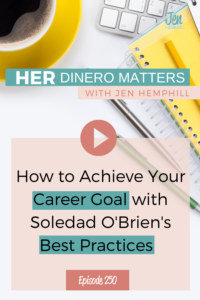 How to Achieve your Career Goal with Soledad O’Brien's Best Practices | HDM 250