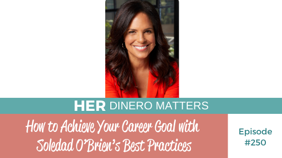 How to Achieve your Career Goal with Soledad O’Brien's Best Practices | HDM 250