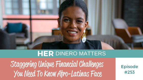 Staggering Unique Financial Challenges You Need To Know Afro-Latinas Face | HDM 253
