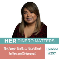 The Simple Truth to Know About Latinos and Retirement | HDM 257