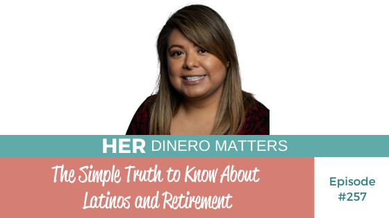 The Simple Truth to Know About Latinos and Retirement | HDM 257