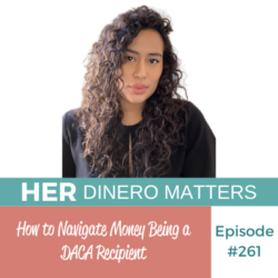 How to Navigate Money Being a DACA Recipient | HDM 261
