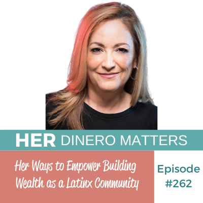 #262- Her Ways to Empower Building Wealth as a Latinx Community