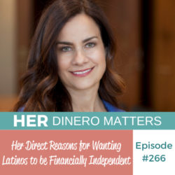 #266 - Her Direct Reasons for Wanting Latinos to be Financially Independent