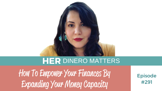 #291 - How To Empower Your Finances By Expanding Your Money Capacity (2)