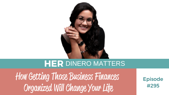 #295 - How Getting Those Business Finances Organized Will Change Your Life 