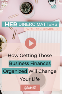 #295 - How Getting Those Business Finances Organized Will Change Your Life