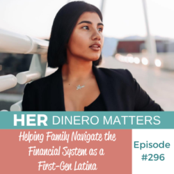 #296 - Helping Family Navigate the Financial System as a First-Gen Latina
