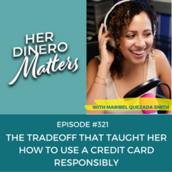 #321- The Tradeoff That Taught Her How to Use a Credit Card Responsibly (2)