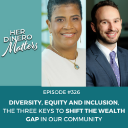 #326- Diversity, Equity and Inclusion, The Three Keys to Shift the Wealth Gap in Our Community (4)