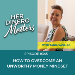 #345 - How to Overcome an Unworthy Money Mindset